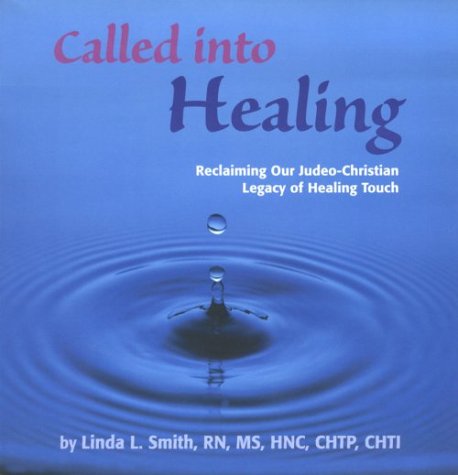 Called into Healing, Reclaiming our Judeo-Christian Legacy of Healing Touch (9780967731001) by Smith, Linda L.