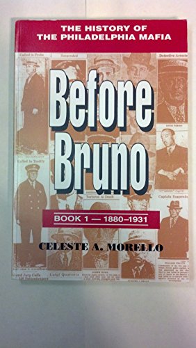 Before Bruno: Book 1 - 1880-1931: The History of the Philadelphia Mafia - Morello, Celeste A.