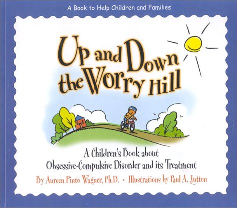 Beispielbild fr Up and down the Worry Hill : A Children's Book about Obsessive-Compulsive Disorder and Its Treatment zum Verkauf von Better World Books