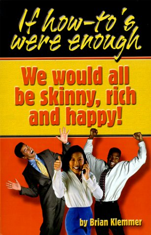 Imagen de archivo de If How To's Were Enough, We Would All Be Skinny, Rich and Happy a la venta por SecondSale