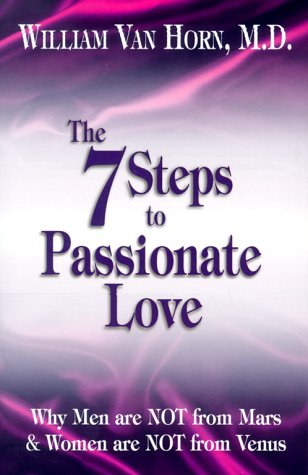 9780967735801: The 7 Steps to Passionate Love: Why Men Are Not From Mars and Women Are Not From Venus