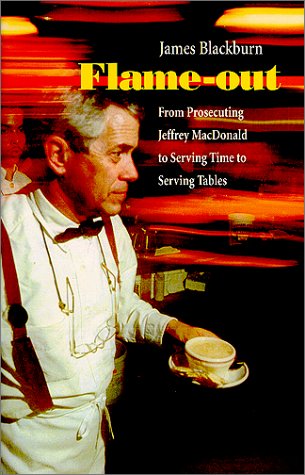 Flame-Out : From Prosecuting Jeffrey MacDonald to Serving Time to Serving Tables (Signed Copy)