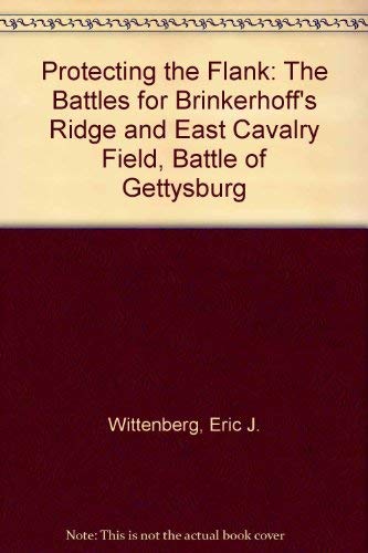 Beispielbild fr Protecting the Flank: The Battles for Brinkerhoff's Ridge and East Cavalry Field, Battle of Gettysburg zum Verkauf von Decluttr