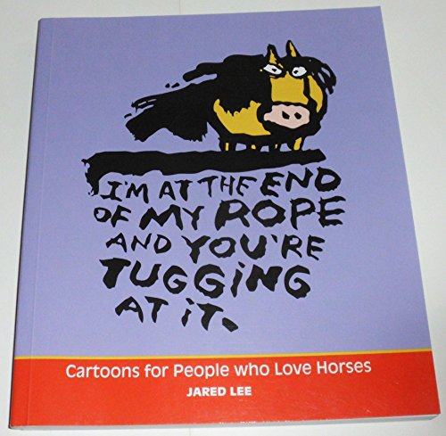 Beispielbild fr I'm at the End of My Rope and You're Tugging at It : Cartoons for People Who Love Horses zum Verkauf von Better World Books