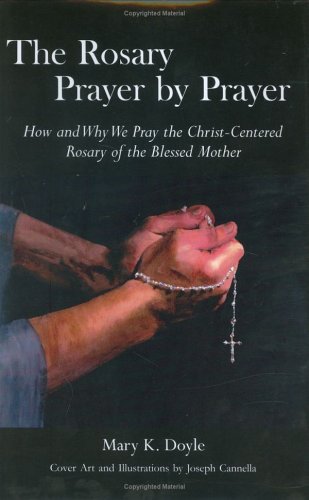 Beispielbild fr The Rosary Prayer by Prayer: How and Why We Pray the Christ-Centered Rosary of the Blessed Mother zum Verkauf von ThriftBooks-Dallas