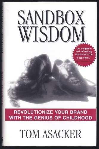 Imagen de archivo de Sandbox Wisdom: Revolutionize Your Brand with the Genius of Childhood a la venta por SecondSale