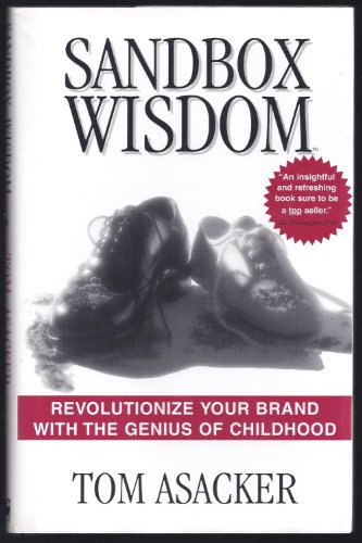 Stock image for Sandbox Wisdom: Revolutionize Your Brand with the Genius of Childhood for sale by SecondSale