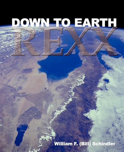 Down to Earth Rexx (Down to Earth Software Guides) (9780967759005) by Schindler, William F; Schindler, William F.