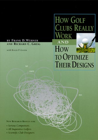 9780967762500: How Golf Clubs Really Work and How to Optimize Their Design