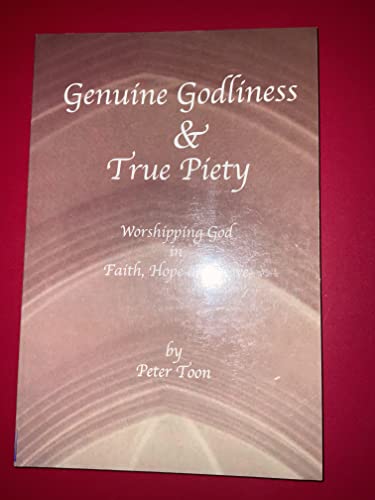 Beispielbild fr Genuine godliness & true piety: Worshipping God in faith, hope and love zum Verkauf von Wonder Book