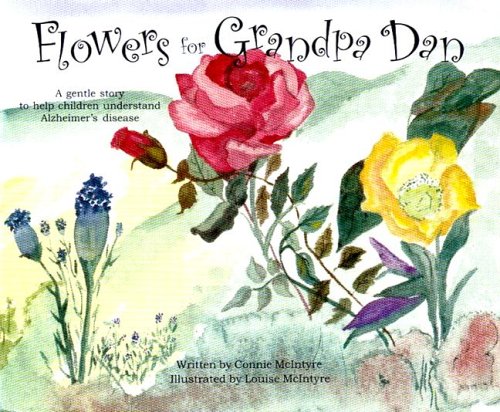Stock image for Flowers for Grandpa Dan: A Gentle Story to Help Children Understand Alzheimer's Disease for sale by Wonder Book