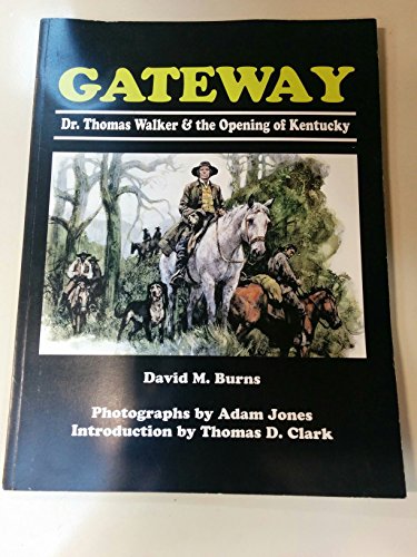 Gateway: Dr. Thomas Walker and the Opening of Kentucky (9780967776514) by David M. Burns