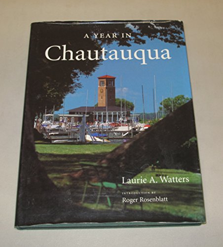 A Year in Chautauqua (9780967780504) by Watters, Laurie A.; Rosenblatt, Roger; Nassif, Jonathan; Watters, Laurie