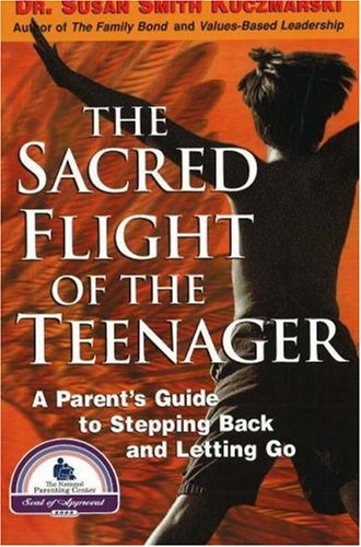 Stock image for The Sacred Flight of the Teenager : A Parent's Guide to Stepping Back and Letting Go for sale by Better World Books