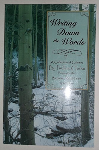 Stock image for Writing Down the Words A Collection of Columns By Pauline Clarke Printed in the Berkshire Record from 1990-1999 for sale by Shaker Mill Books