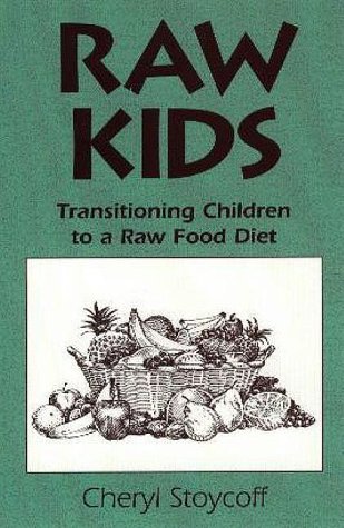 Imagen de archivo de Raw Kids: Transitioning Children to a Raw Food Diet a la venta por HPB-Emerald