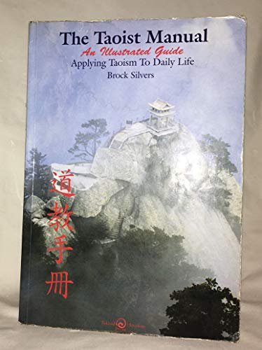 Stock image for The Taoist Manual: An Illustrated Guide Applying Taoism to Daily Life for sale by Goodwill of Colorado