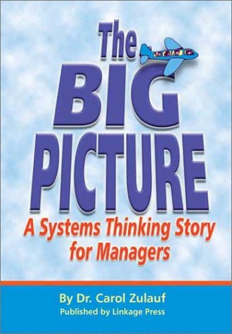 Beispielbild fr The Big Picture: A Systems Thinking Story for Managers, Leaders, and other Visionaries zum Verkauf von More Than Words