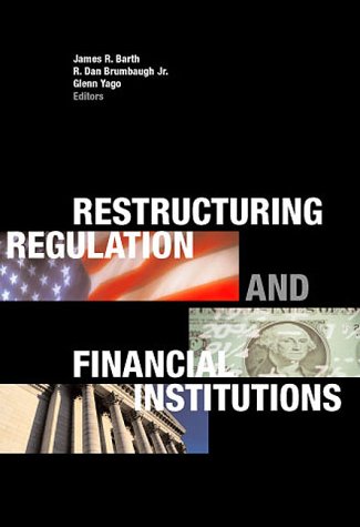 Restructuring Regulation and Financial Institutions (9780967808307) by Yago, Glenn; Barth, James R.; Brumbaugh Jr., R. Dan