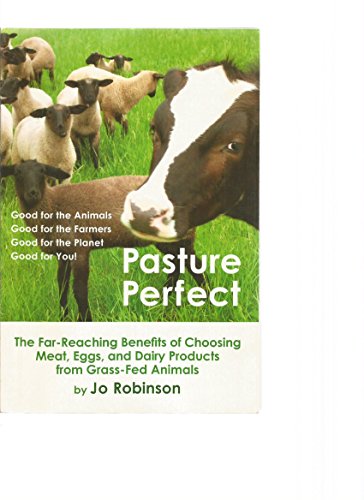9780967811611: Pasture Perfect: How You Can Benefit from Choosing Meat, Eggs, and Dairy Products from Grass-Fed Animals