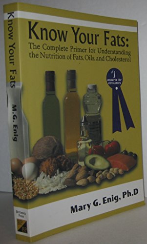 Imagen de archivo de Know Your Fats : The Complete Primer for Understanding the Nutrition of Fats, Oils and Cholesterol a la venta por BooksRun