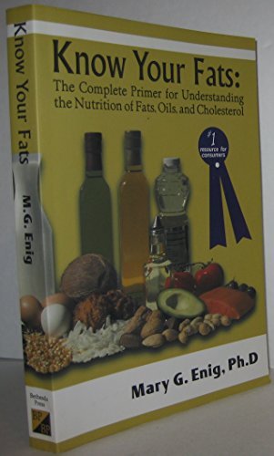 Stock image for Know Your Fats : The Complete Primer for Understanding the Nutrition of Fats, Oils and Cholesterol for sale by BooksRun