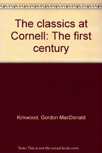 THE CLASSICS AT CORNELL The First Century