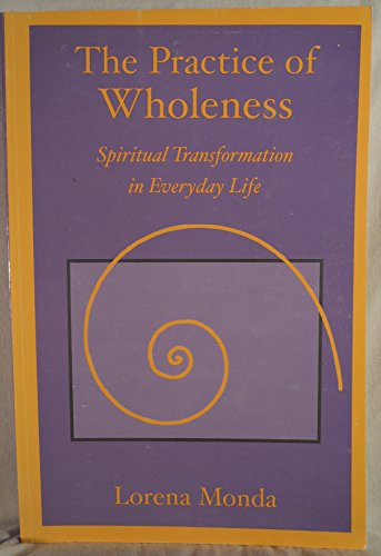 Beispielbild fr The Practice of Wholeness : Spiritual Transformation in Everyday Life zum Verkauf von Books From California