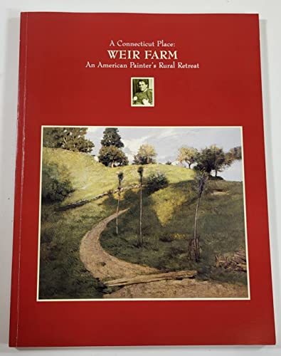 Imagen de archivo de A Connecticut Place: Weir Farm, an American Painter's Rural Retreat a la venta por Sessions Book Sales