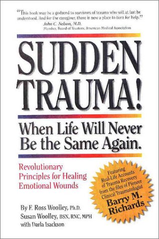 Beispielbild fr Sudden Trauma! When Life Will Never Be the Same Again : Revolutionary Principles for Healing Emotional Wounds zum Verkauf von Better World Books