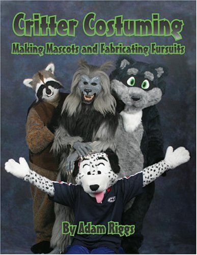 9780967817071: Critter Costuming: Making Mascots and Fabricating Fursuits