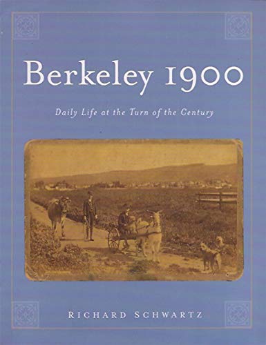 Beispielbild fr Berkeley 1900: Daily Life at the Turn of the Century, 10th Anniversary Edition zum Verkauf von Books From California
