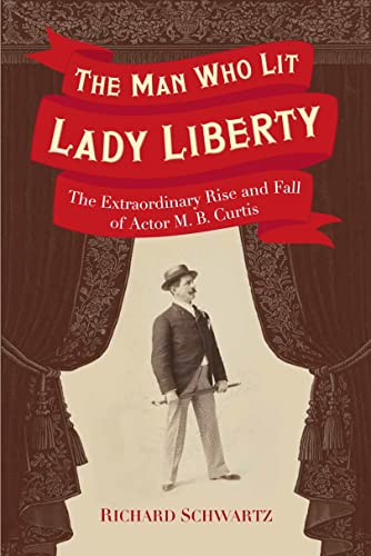 9780967820453: The Man Who Lit Lady Liberty: The Extraordinary Rise and Fall of Actor M. B. Curtis