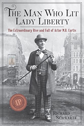 9780967820460: The Man Who Lit Lady Liberty: The Extraordinary Rise and Fall of Actor M. B. Curtis