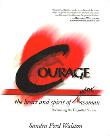 Stock image for Courage : The Heart and Spirit of Every Woman, Reclaiming the Forgotten Virtue for sale by Better World Books: West