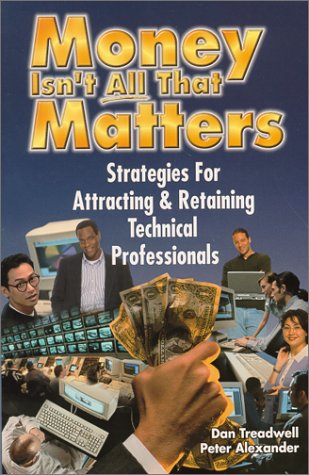 Stock image for Money Isn't All That Matters : Strategies for Attracting and Retaining Technical Professionals for sale by Better World Books