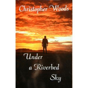 Under A Riverbed Sky (9780967834344) by Woods, Christopher