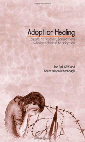 Imagen de archivo de Adoption Healing. A Path to Recovery for Mothers Who Lost Children to Adoption a la venta por SecondSale