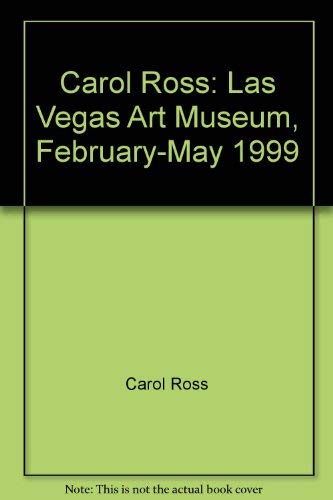 Carol Ross: Las Vegas Art Museum, February-May 1999 (9780967840420) by Ross, Carol