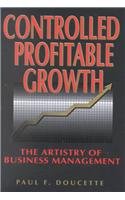 Stock image for Controlled Profitable Growth: The Artistry of Business Management for sale by Book Trader Cafe, LLC