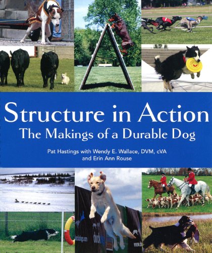 Structure in Action: The Makings of a Durable Dog (9780967841441) by Pat Hastings; Wendy E Wallace DVM CVA; Erin Rouse