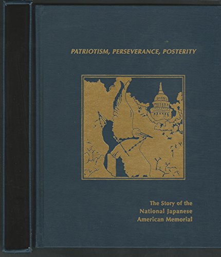 Stock image for Patriotism, Perseverance, Posterity: The story of the National Japanese American Memorial for sale by Books From California