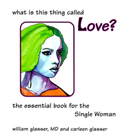 What Is This Thing Called Love? (9780967844404) by William Glasser M.D.