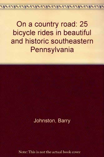 9780967844602: On a country road: 25 bicycle rides in beautiful and historic southeastern Pennsylvania