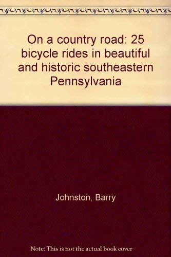 Stock image for On a Country Road : 25 Bicycle Rides in Beautiful and Historic Southeastern Pennsylvania for sale by Better World Books