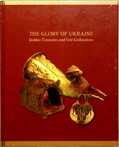 The Glory of the Ukraine Golden Treasures and Lost Civilizations