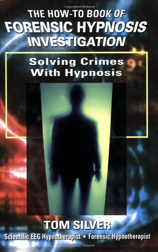 SOLVING CRIMES WITH HYPNOSIS: How To Book of Forensic Hypnosis Investigation (9780967851587) by Tom Silver