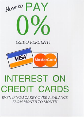 9780967855806: How to Pay Zero Percent Interest on Credit Cards Even If You Carry over a Balance from Month to Month