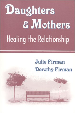 Beispielbild fr Daughters & Mothers: Healing the Relationship Firman, Julie and Firman, Dorothy zum Verkauf von RUSH HOUR BUSINESS