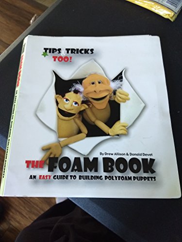 Stock image for The Foam Book : An Easy Guide to Building Polyfoam Puppets for sale by Goodwill Southern California